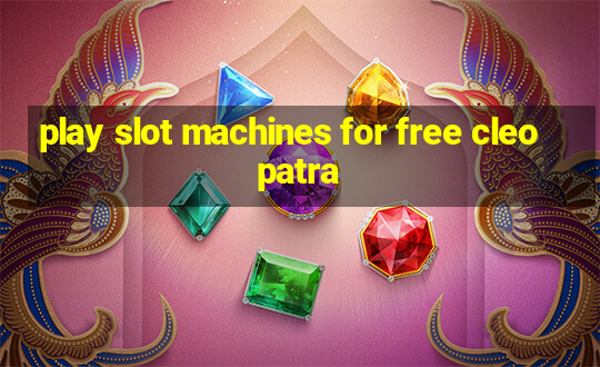 play slot machines for free cleopatra