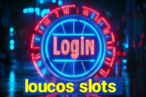 loucos slots