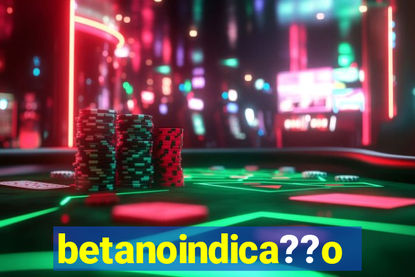 betanoindica??o