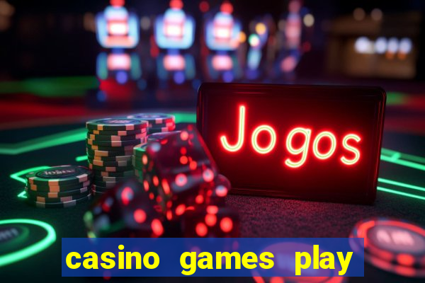 casino games play for real money