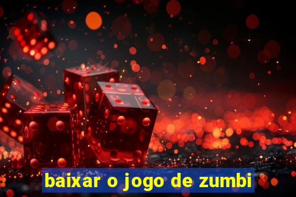 baixar o jogo de zumbi