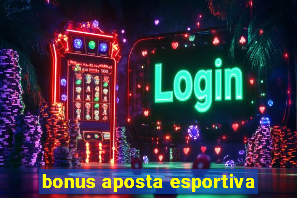 bonus aposta esportiva