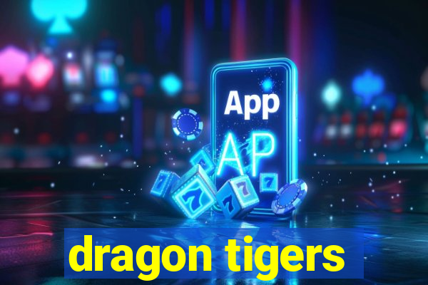 dragon tigers