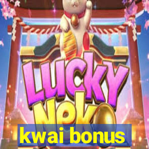 kwai bonus