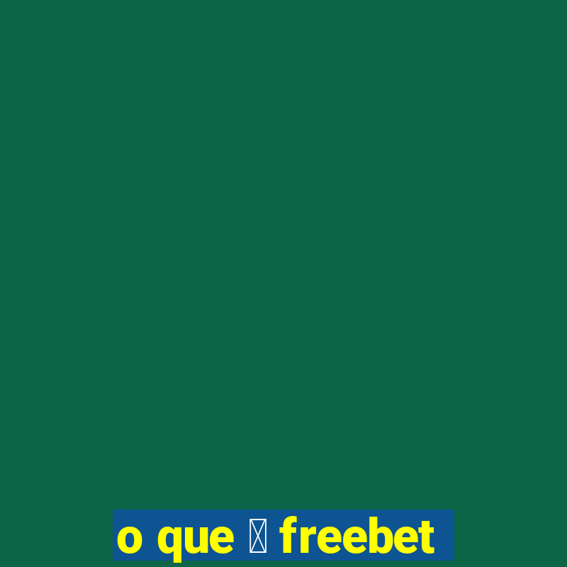 o que 茅 freebet