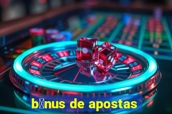 b么nus de apostas