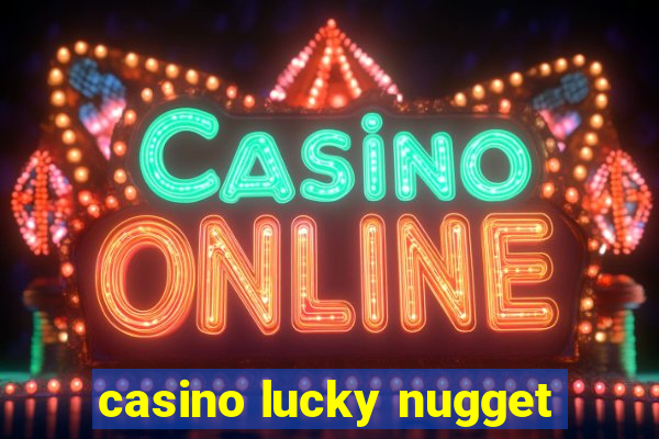 casino lucky nugget