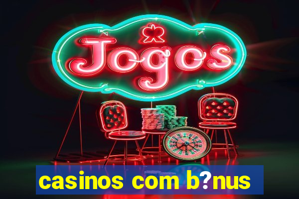 casinos com b?nus