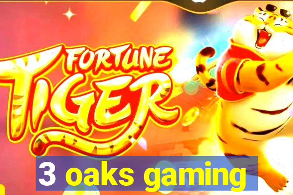 3 oaks gaming