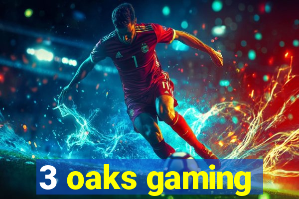 3 oaks gaming