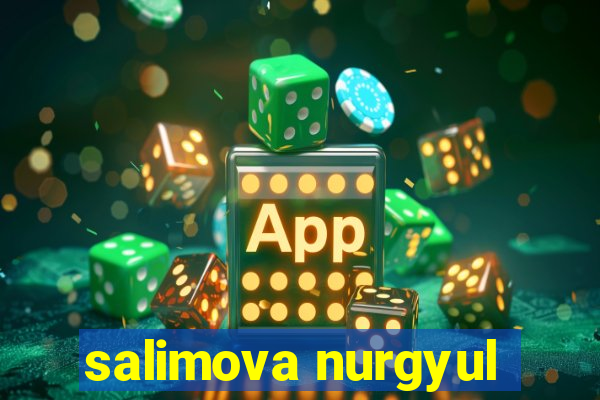 salimova nurgyul