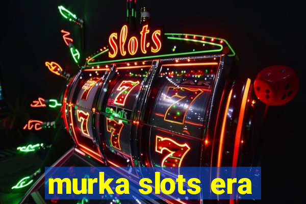 murka slots era