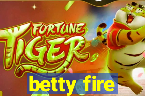 betty fire