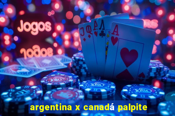 argentina x canadá palpite