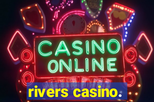 rivers casino.