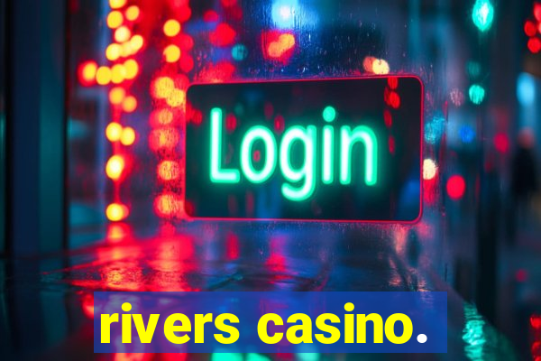 rivers casino.