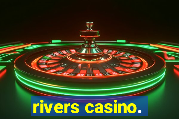 rivers casino.