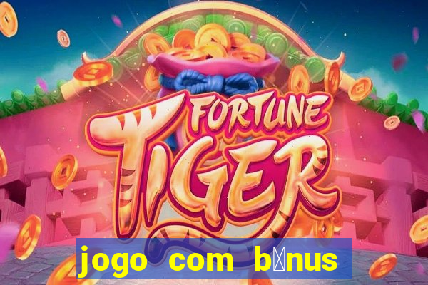 jogo com b么nus no cadastro