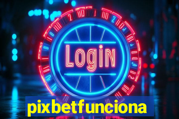 pixbetfunciona