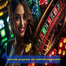 horario pagante do rabbitCommercial