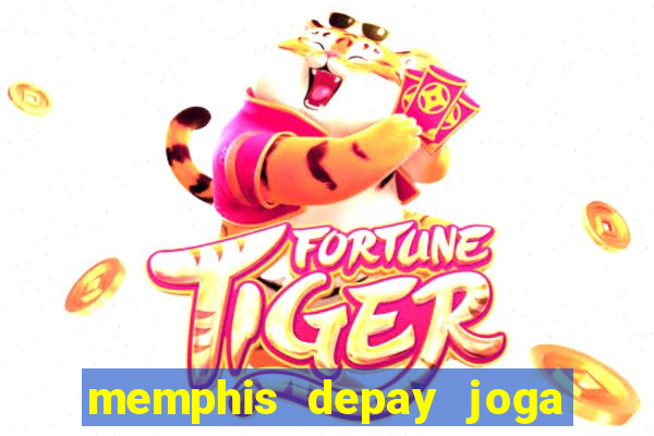 memphis depay joga contra fortaleza