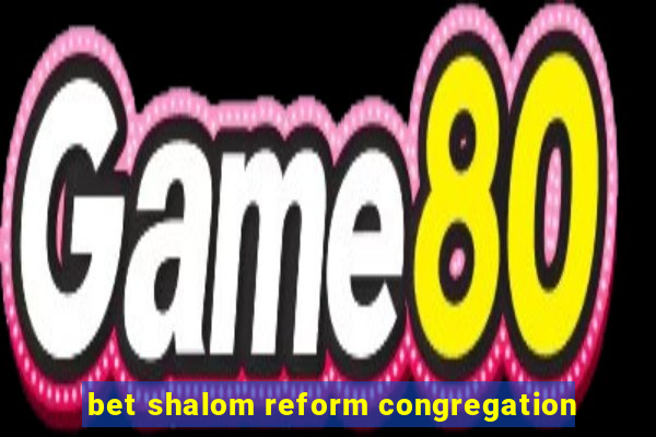 bet shalom reform congregation