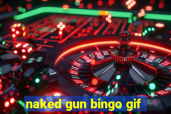 naked gun bingo gif