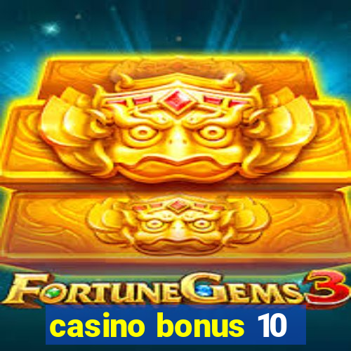 casino bonus 10