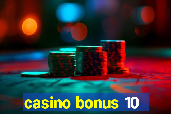 casino bonus 10