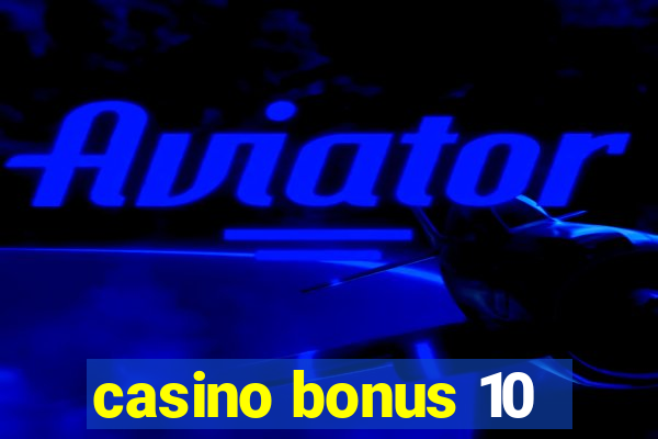 casino bonus 10