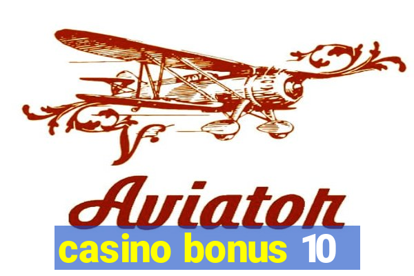 casino bonus 10