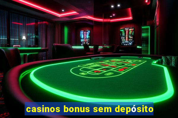 casinos bonus sem depósito