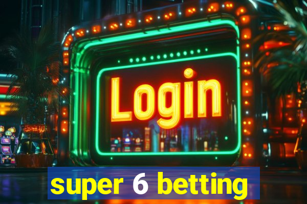 super 6 betting