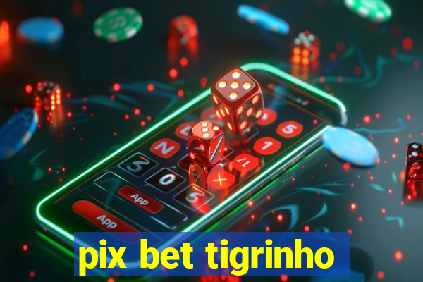 pix bet tigrinho