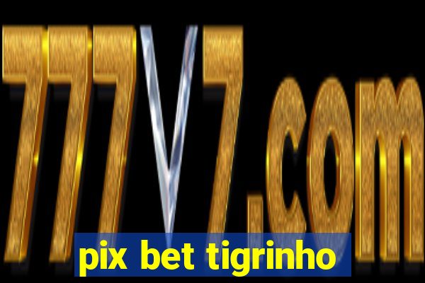 pix bet tigrinho