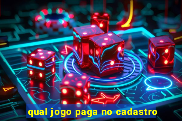 qual jogo paga no cadastro