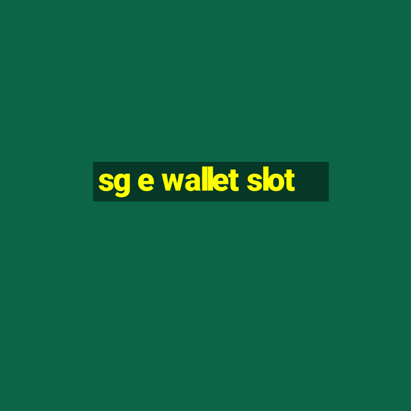 sg e wallet slot