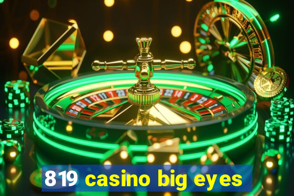 819 casino big eyes