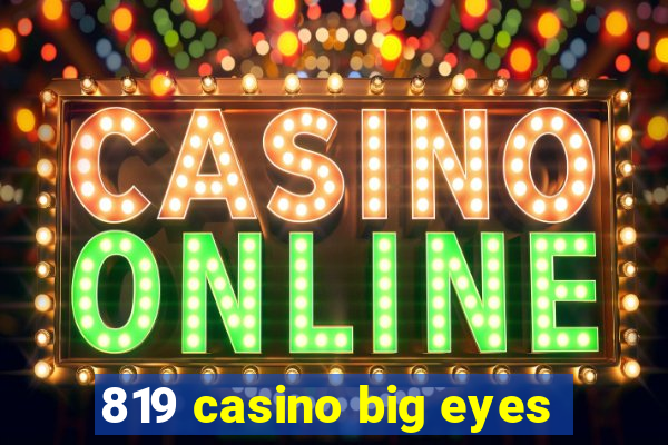 819 casino big eyes