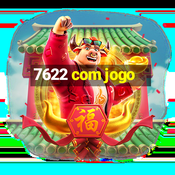 7622 com jogo