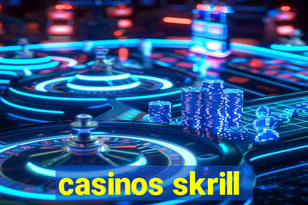 casinos skrill