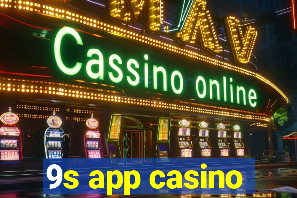 9s app casino