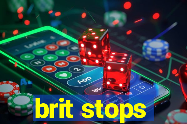 brit stops