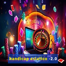 handicap asiatico -2.0