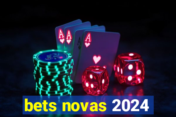 bets novas 2024