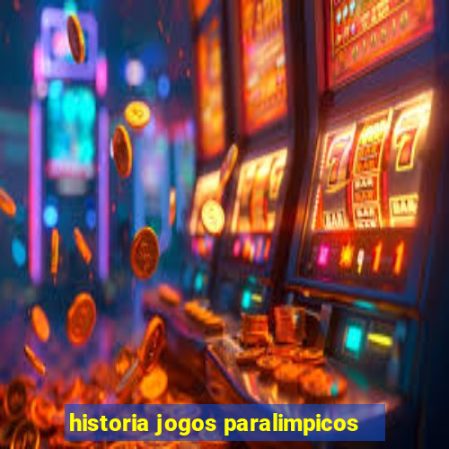 historia jogos paralimpicos