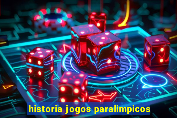 historia jogos paralimpicos