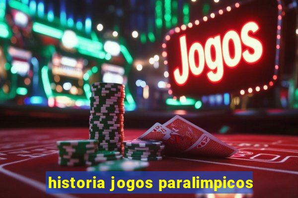 historia jogos paralimpicos