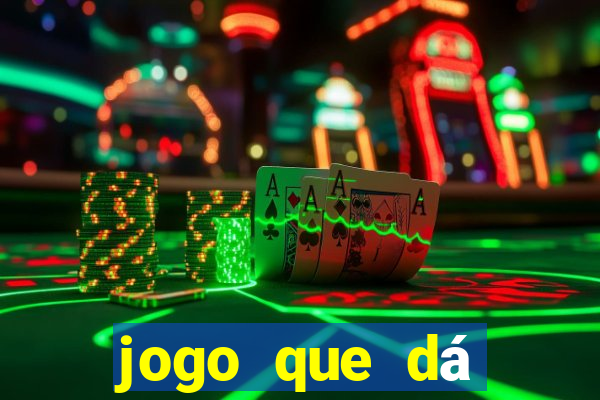 jogo que dá dinheiro real