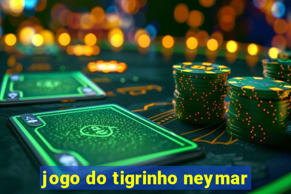 jogo do tigrinho neymar